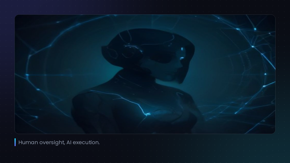 Human oversight, AI execution.