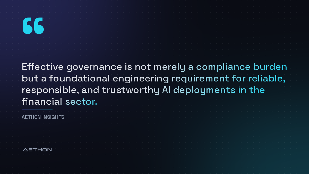 Effective governance is not merely a compliance burden but a foundational engineering requirement for reliable, responsible, and trustworthy AI deployments in the financial sector.