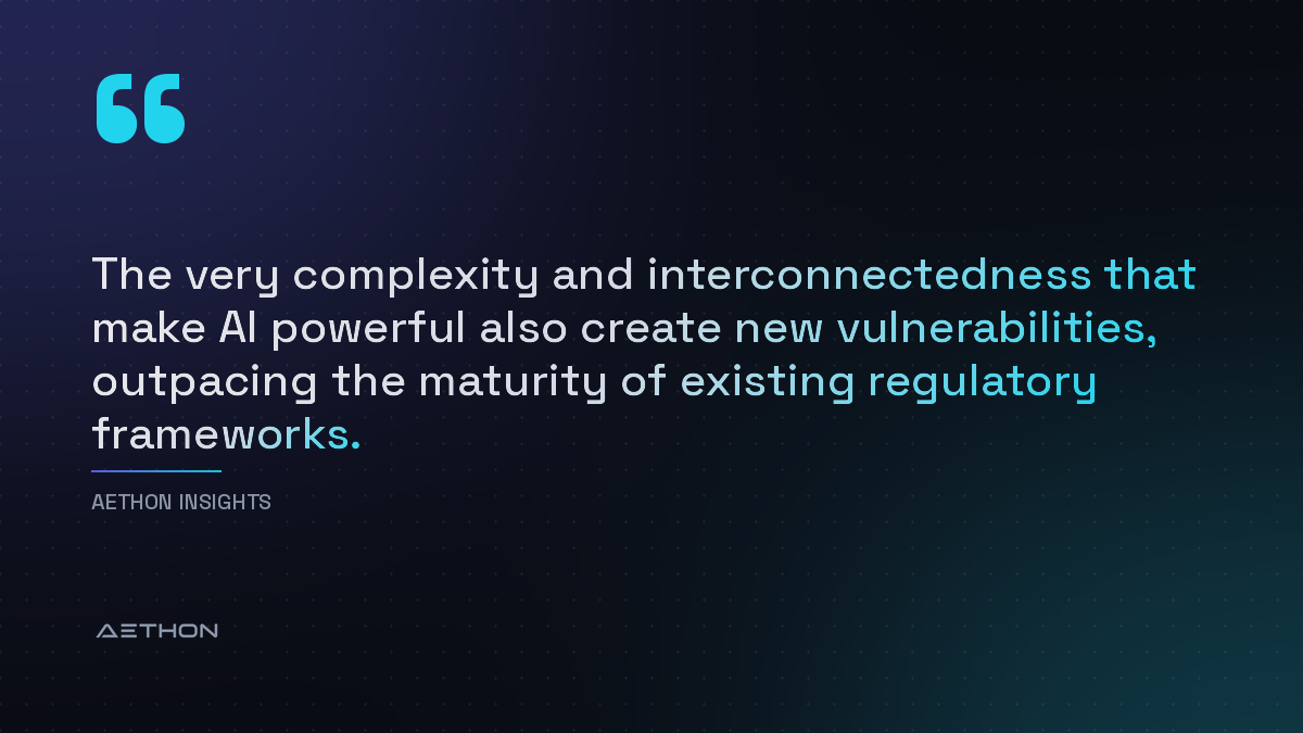 The very complexity and interconnectedness that make AI powerful also create new vulnerabilities, outpacing the maturity of existing regulatory frameworks.