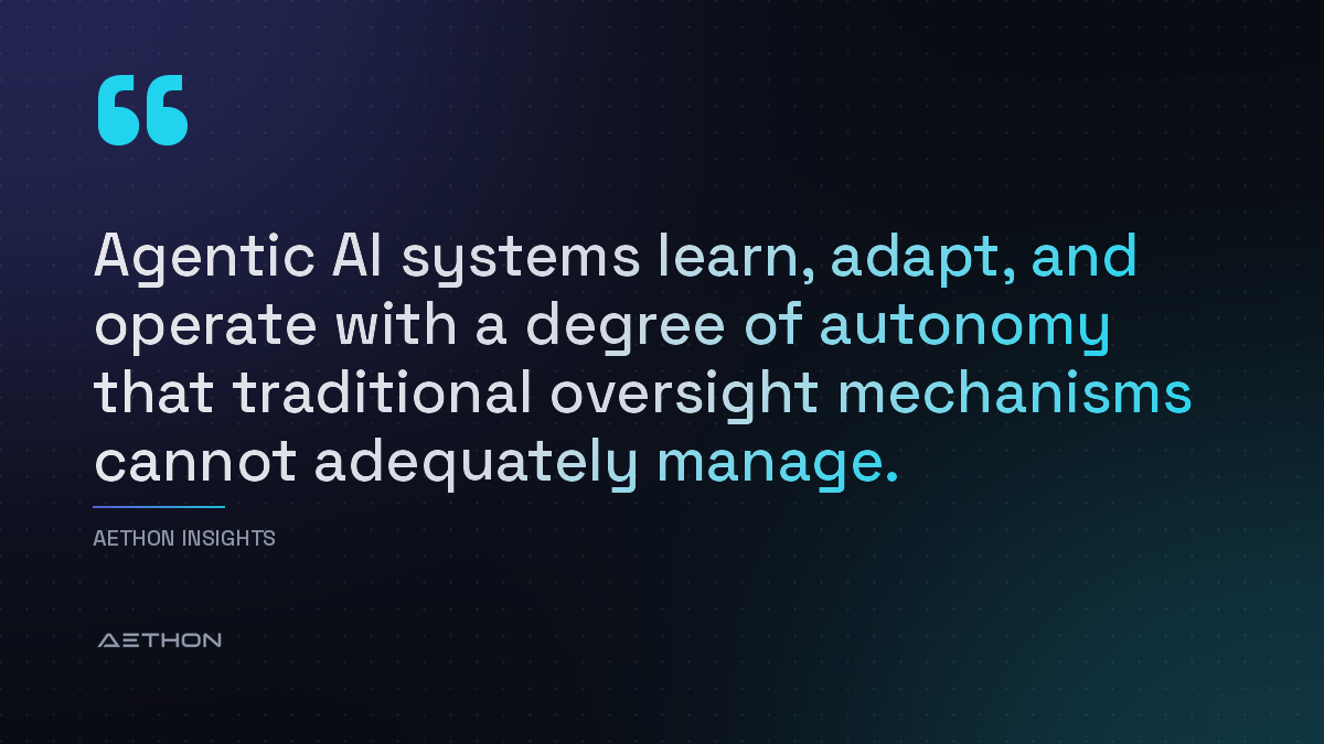 Agentic AI systems learn, adapt, and operate with a degree of autonomy that traditional oversight mechanisms cannot adequately manage.