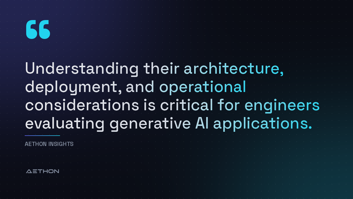 Understanding their architecture, deployment, and operational considerations is critical for engineers evaluating generative AI applications.