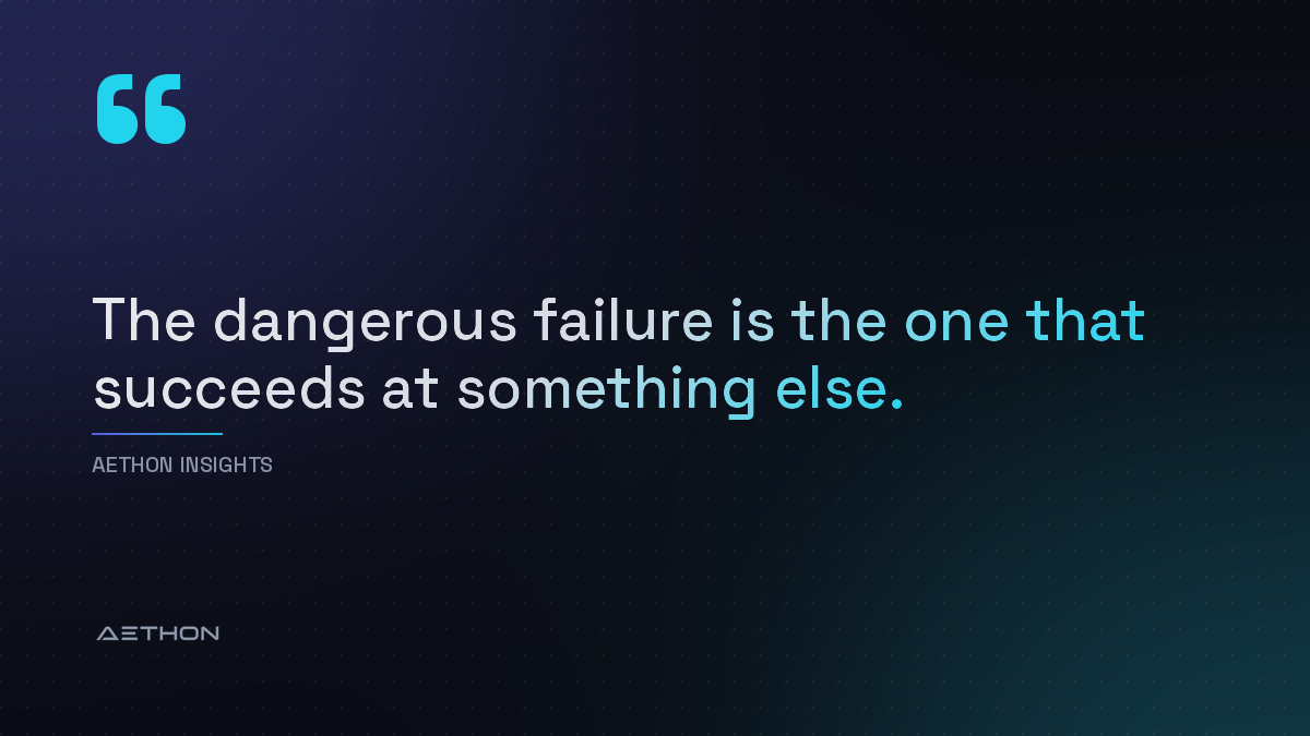 The dangerous failure is the one that succeeds at something else.