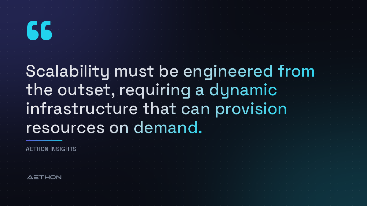 Scalability must be engineered from the outset, requiring a dynamic infrastructure that can provision resources on demand.