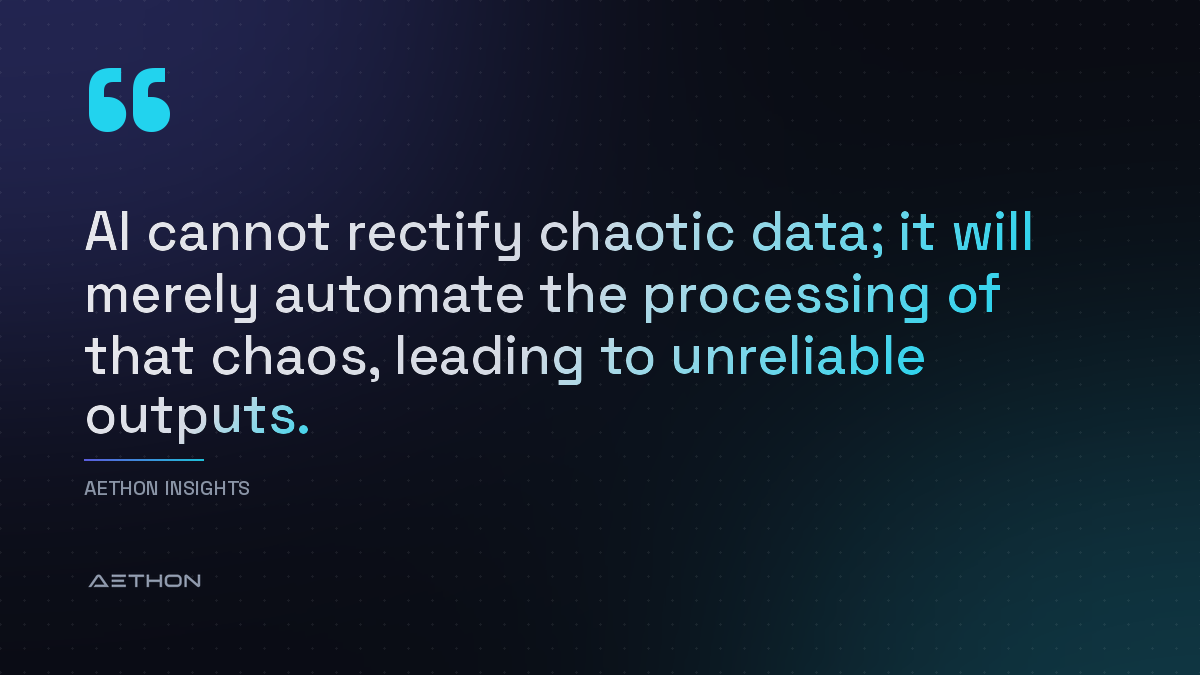 AI cannot rectify chaotic data; it will merely automate the processing of that chaos, leading to unreliable outputs.