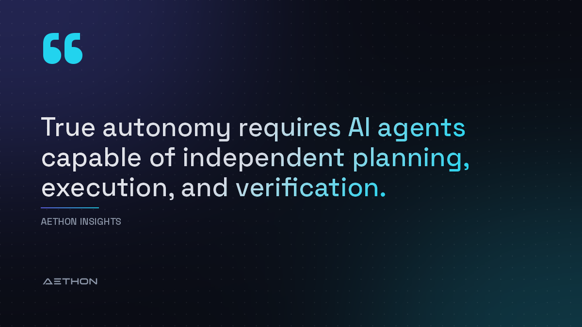 True autonomy requires AI agents capable of independent planning, execution, and verification.