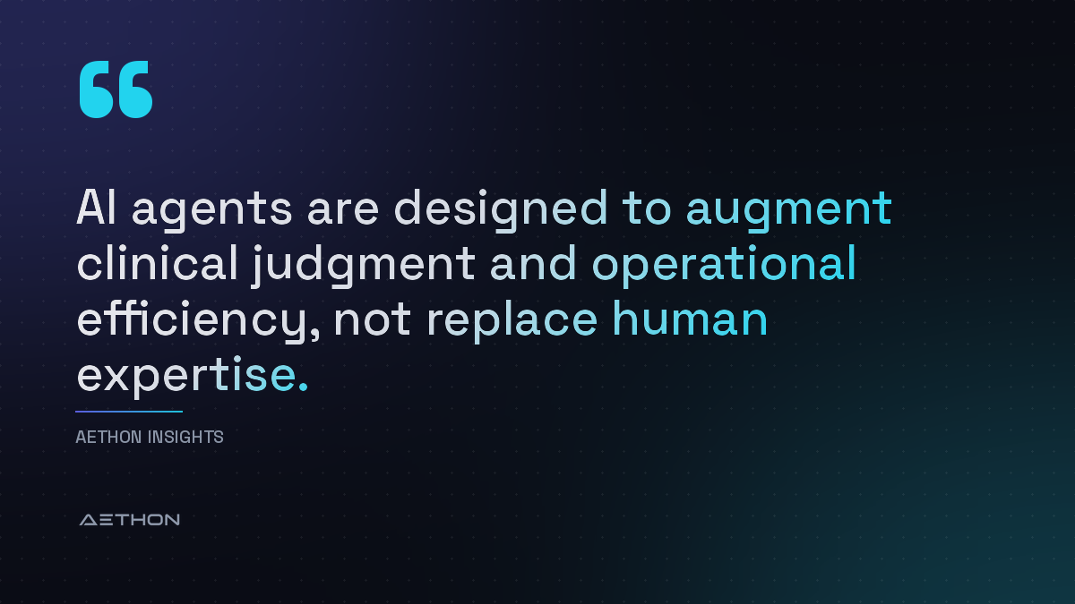 AI agents are designed to augment clinical judgment and operational efficiency, not replace human expertise.