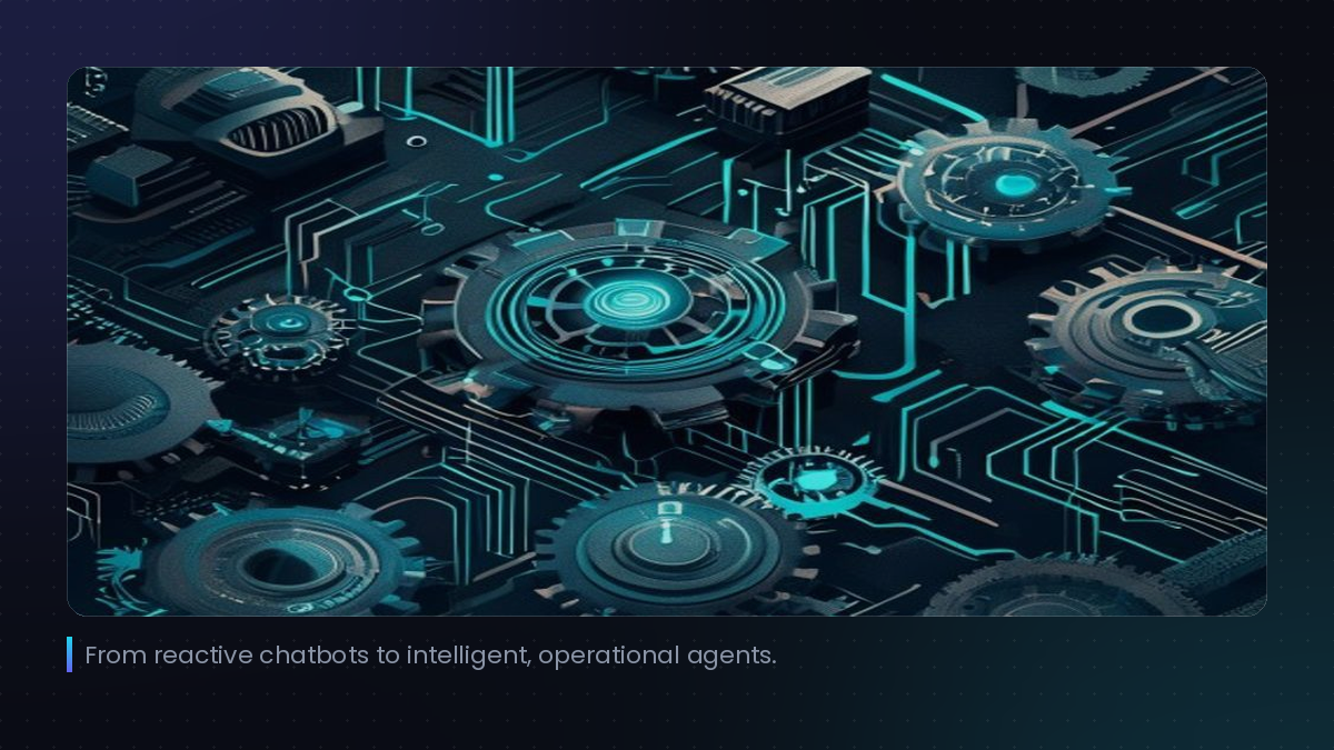 From reactive chatbots to intelligent, operational agents.