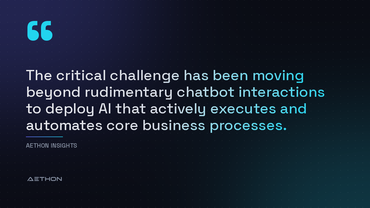 The critical challenge has been moving beyond rudimentary chatbot interactions to deploy AI that actively executes and automates core business processes.