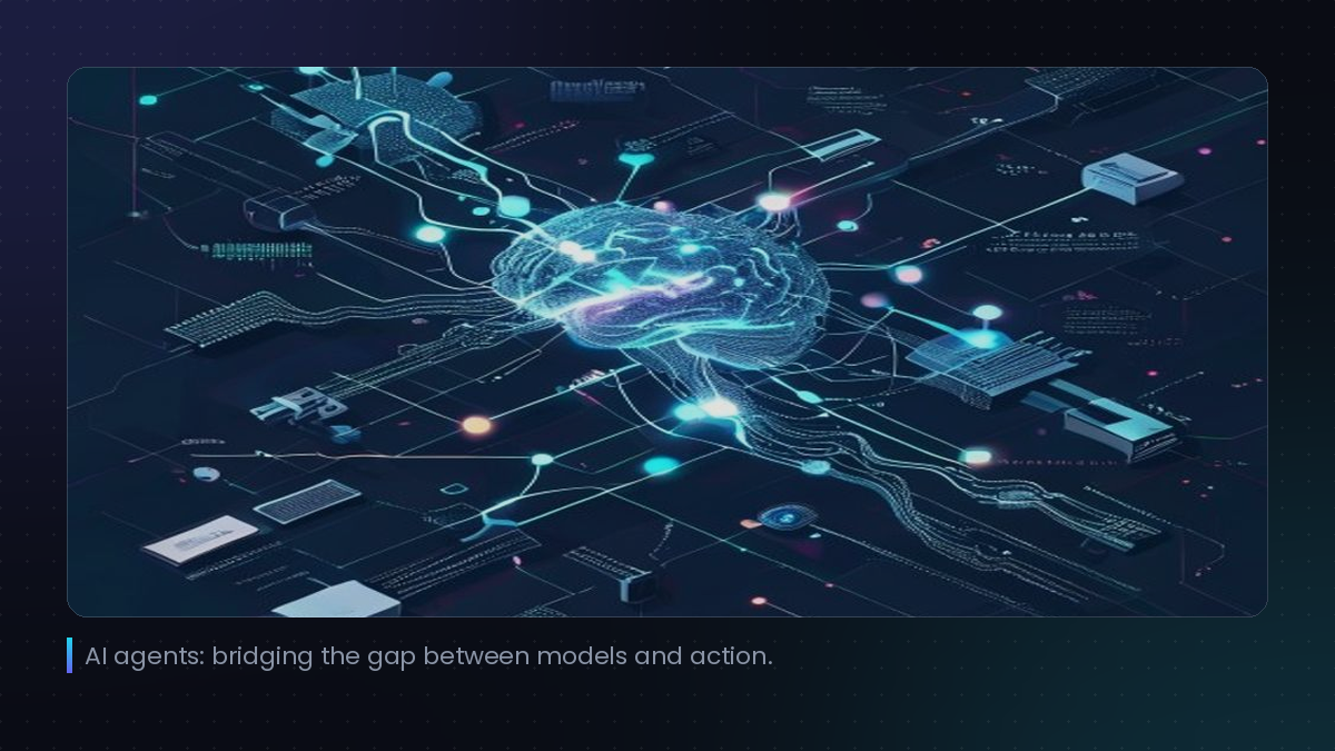 AI agents: bridging the gap between models and action.