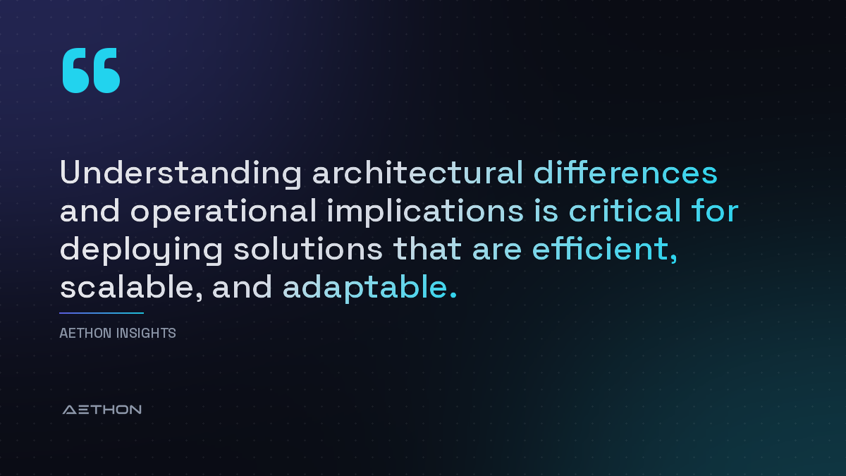 Understanding architectural differences and operational implications is critical for deploying solutions that are efficient, scalable, and adaptable.