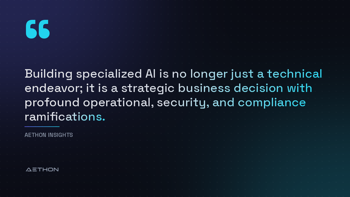 Building specialized AI is no longer just a technical endeavor; it is a strategic business decision with profound operational, security, and compliance ramifications.