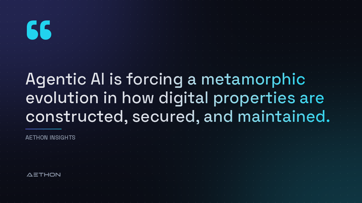 Agentic AI is forcing a metamorphic evolution in how digital properties are constructed, secured, and maintained.