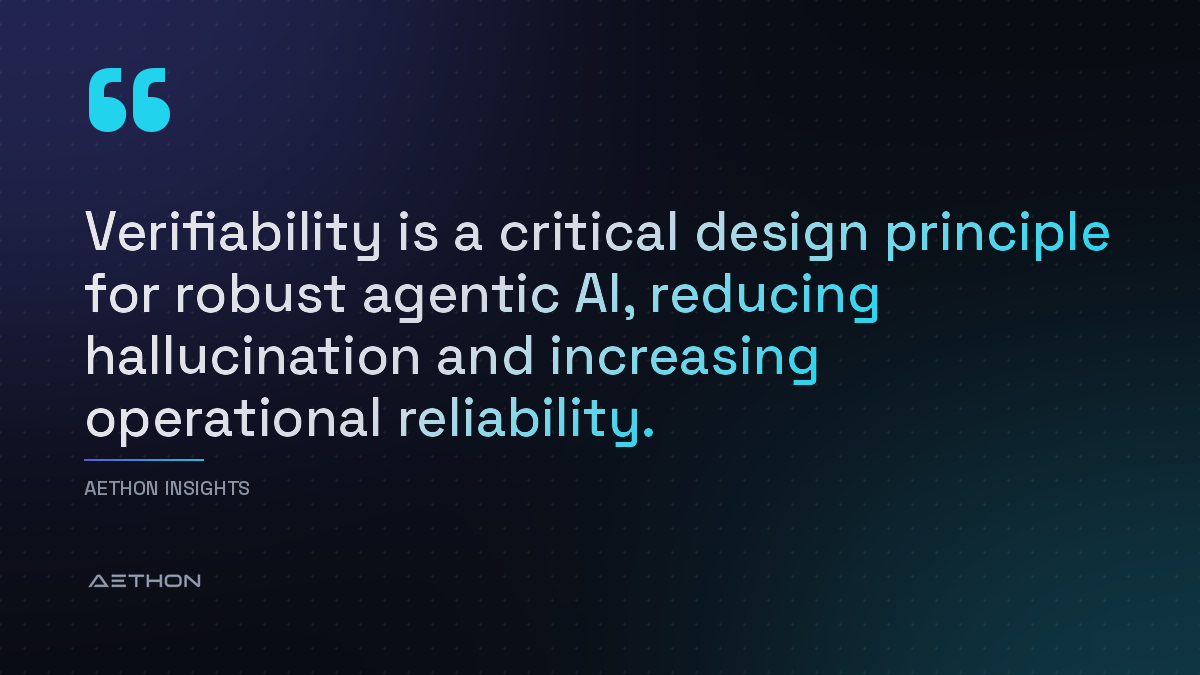Verifiability is a critical design principle for robust agentic AI, reducing hallucination and increasing operational reliability.
